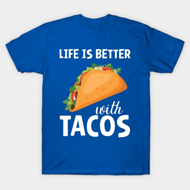 life is better with tacos T-Shirt by CedricPatels